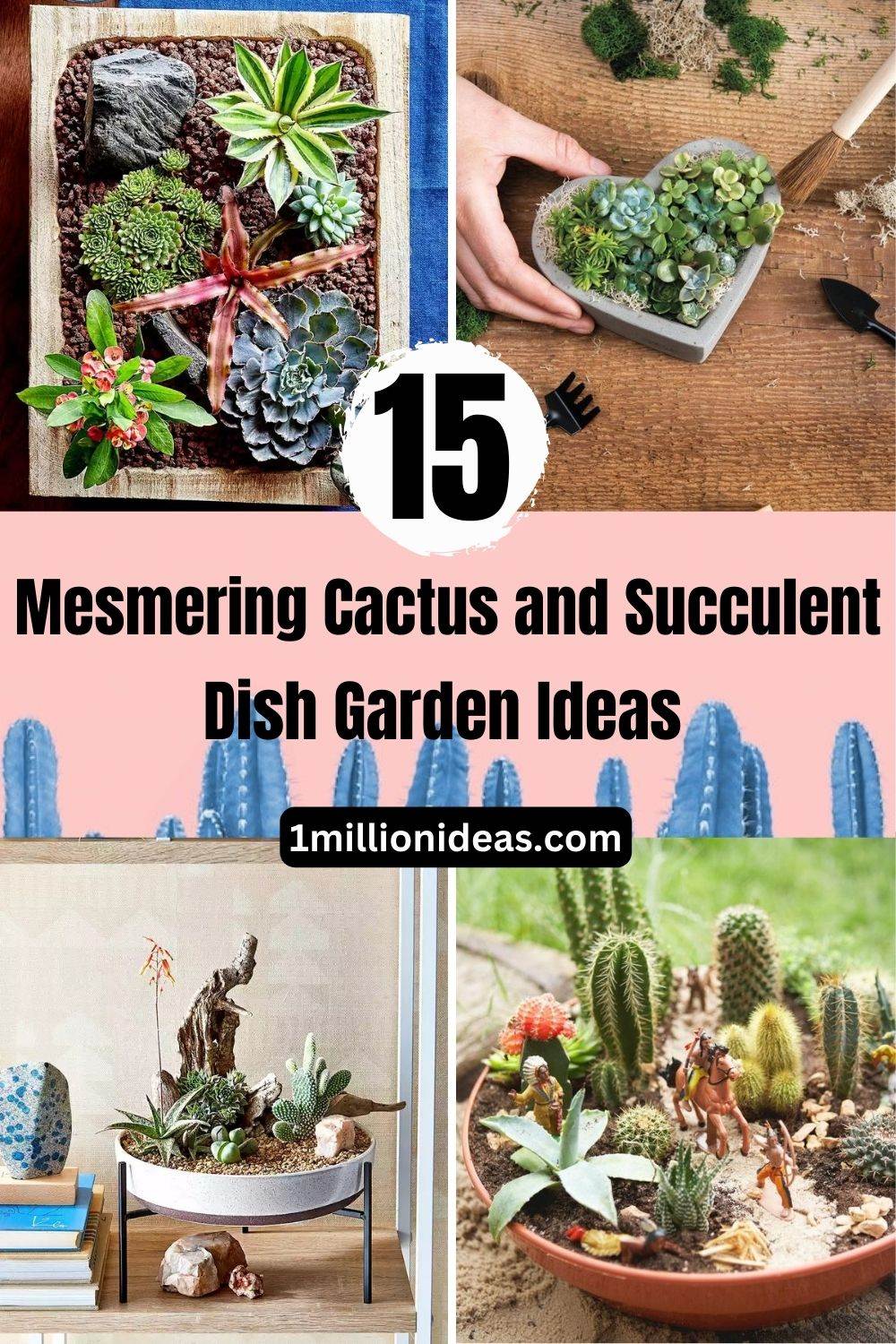 15 Mesmerizing Cactus and Succulent Dish Garden Ideas - 101